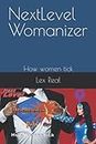 NextLevel Womanizer: How women tick (NextLevel connoisseur - How human tick)