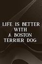 Paranormal Investigation Log Book - Life Is Better With A Boston Terrier Dog Gift For Lover Good: A Boston Terrier Dog, Ghost Hunting Journal & ... Experiences - Gift for Demonologists, Ghos