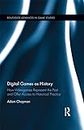 Digital Games as History: How Videogames Represent the Past and Offer Access to Historical Practice (ISSN)