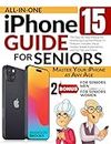 ALL-IN-ONE IPHONE 15 GUIDE FOR SENIORS: The Step-by-Step Manual for Mastering Essential iPhone 15 Features. Includes Visual Guides, Simple Explanations, and Top Tips and Tricks! (English Edition)