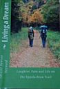 Living a Dream : Laughter, Pain and Life on the Appalachian Trail by Paralee Daw