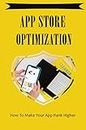 App Store Optimization: How To Make Your App Rank Higher