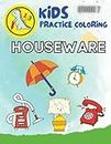 Kids Practice Coloring Houseware Episode 7: Houseware Coloring Book: 72 unique colorful coloring book pages for children from 1-8 years old