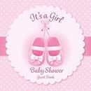 It's a Girl: Baby Shower Guest Book 100 Pages with Gift Log, Memory and Photo Pages Little Pink Shoes Cute!