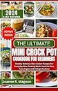 The Ultimate Mini Crock Pot Cookbook for Beginners: Healthy Delicious Slow Cooker Recipes For Everyday Slow Cooking Meals. Ideal For One, Two, Singles ... Cookbook for Beginners and Experienced Users)