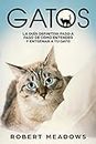 Gatos: La Guía Definitiva Paso a Paso de Cómo Entender y Entrenar a tu Gato (Spanish Edition)