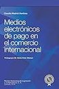 Medios electrónicos de pago en el comercio internacional: 1 (Monografías)