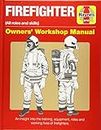 Firefighter Owners' Workshop Manual: (all roles and skills) An insight into the training, equipment, roles and working lives of firefighters (Haynes Manuals)