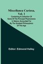 Miscellanea Curiosa, Vol. 1; Containing a collection of some of the principal ph