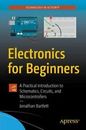 Electronics for Beginners : A Practical Introduction to Schematics, Circuits,...