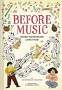 Before Music: Where Instruments Come from Pimentel, Annette Bay