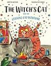 The Witch's Cat and The Cooking Catastrophe: A fantastical tale of magic, mischief and mishap!
