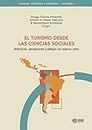 EL TURISMO DESDE LAS CIENCIAS SOCIALES: Reflexiones, apropiaciones y diálogos con América Latina (Turismo: Sociedad y Economia nº 1) (Spanish Edition)