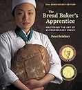 The Bread Baker's Apprentice, 15th Anniversary Edition: Mastering the Art of Extraordinary Bread [A Baking Book] (English Edition)