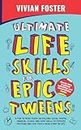 Ultimate Life Skills For Epic Tweens: A Fun To Read Guide On Building Social, Mental, Financial, School And Home Skills To Empower Preteens And Give Them ... Start In Life (Life Skills Mastery Book 2)