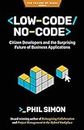 Low-Code/No-Code: Citizen Developers and the Surprising Future of Business Applications (The Future of Work, Band 3)
