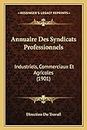 Annuaire Des Syndicats Professionnels: Industriels, Commerciaux Et Agricoles (1901)