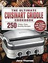 The Ultimate Cuisinart Griddle Cookbook: 250 Crispy, Easy, Healthy Recipes for Your Grill, Griddler and Panini Press