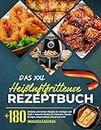 Das XXL Heißluftfritteuse Rezeptbuch: +180 Einfache und leckere Rezepte für Anfänger und Profis ! Gesunde Kochen für Frühstück, Snacks, Beilagen, Hauptmahlzeit, Desserts & mehr (German Edition)