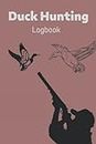 Duck Hunting Logbook: Keep track of your hunting sessions , best gift For Hunters , 6 x 9 in 120 pages
