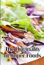 The Originality of Super Foods: A Carefully Crafted Guide to Superfoods