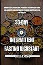 30-Day Intermittent Fasting Kickstart: Comprehensive guide on How Intermittent Fasting Boosts Weight Loss, Enhances Brain Function, and Promotes Longevity ... a 30-Day Kickstart (Fit for Life Series)