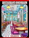 Restaurant-Innenraum-Malbuch: Atemberaubende Malvorlagen für alle Altersgruppen mit beeindruckendem Innen-Design | Spaß und Entspannung garantiert | Ein ideales Geschenk für besondere Anlässe