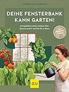 Deine Fensterbank kann Garten!: Jetzt gedeihen Gemüse, Kräuter, Pilze, Sprossen und Co. auch bei dir zu Hause. Wir mögen's nachhaltig: Mit Regrow-Projekten (GU Balkon) (German Edition)