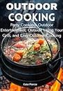 OUTDOOR COOKING: Party Cooking, Outdoor Entertainment, Outside Using Your Grill, and Easy Outdoor Cooking