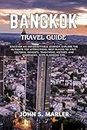 BANGKOK TRAVEL GUIDE: Discover an Unforgettable Journey: Explore The Ultimate Top Attractions, Best Places to Visit, Cultural Insights, Traditions, History, ... with Planning Tips. (English Edition)