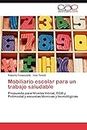 Mobiliario escolar para un trabajo saludable: Propuesta para Niveles Inicial, EGB y Polimodal y escuelas técnicas y tecnológicas (Spanish Edition)