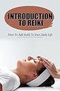 Introduction To Reiki: How To Add Reiki To Your Daily Life
