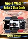 Apple Watch Series 7 User Guide: For Gradual Learner, Beginner or Senior to Become Expert of Smart Apple Watch Series 7 Runing watchOS 8 Within 24 Hours (English Edition)