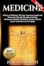 Medicine: History of Medicine: The Most Important People and Discoveries Through The Ages Including: Alternative Medicine, Remedies, Nursing, Modern Cancer Treatments & Anti Aging