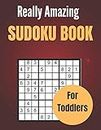 Really Amazing Sudoku Book For Toddlers: Highlights Of Sudoku Books for Kids, Toddlers, Boys and Girls Ages 8-10, 10-12 | Great for improving ... Skills ! (Beginner to Advanced Sudoku Books)