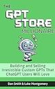 The GPT Store Millionaire: Building and Selling Irresistible Custom GPTs That ChatGPT Users Will Love