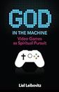 God in the Machine: Video Games As Spiritual Pursuit