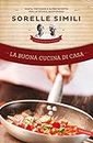 La buona cucina di casa: Pasta, pietanze e altre ricette per la tavola quotidiana (Italian Edition)