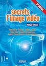 Les secrets de l'image vidéo: Colorimétrie - Eclairage - Optique - Caméra - Signal vidéo - Compression numérique - Formats d'enregistrement - Formats d'images