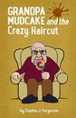 Grandpa Mudcake and the Crazy Haircut: Funny Picture Books For 3-7 Year Olds By