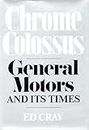 Chrome Colossus: General Motors and Its Times