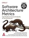 Software Architecture Metrics: Case Studies to Improve the Quality of Your Architecture (Grayscale Indian Edition)