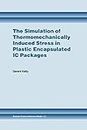 The Simulation of Thermomechanically Induced Stress in Plastic Encapsulated IC Packages (English Edition)