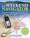 The Weekend Navigator, 2nd Edition: Simple Boat Navigation With GPS and Electronics (INTERNATIONAL MARINE-RMP)