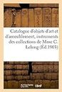 Catalogue d'Objets d'Art Et d'Ameublement, Instruments de Musique, Violons de Stradivarius: Des Collections de Mme C. Lelong
