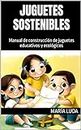 Juguetes sostenibles: Manual de construcción de juguetes educativos y ecológicos (Spanish Edition)