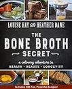 The Bone Broth Secret: A Culinary Adventure in Health, Beauty, and Longevity