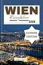 Wien Reiseführer 2024: Entdecken Sie die Stadt der Träume:Reichhaltige Geschichte und Kultur, ultimative Reiseroute, versteckte Schätze und Attraktionen, ... (German Edition 2024/2025 Travel Guide 24)