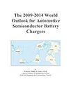 The 2009-2014 World Outlook for Automotive Semiconductor Battery Chargers