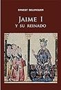 Jaime I y su reinado (Spanish Edition)